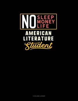 Paperback No Sleep. No Money. No Life. American Literature Student: 3 Column Ledger Book