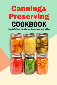Paperback Canning & Preserving Cookbook: Everything You Need to Know to Can Jams, Vegetables, Sauces in a Jar and More: Home Preserving Book