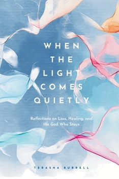 Paperback When the Light Comes Quietly: Reflections on Loss, Healing, and the God Who Stays Book