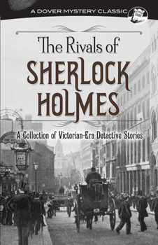 The Rivals of Sherlock Holmes: A Collection of Victorian-Era Detective Stories