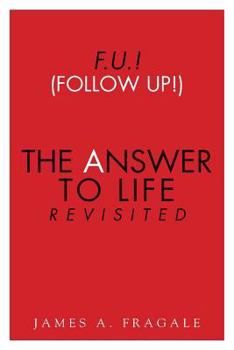 Paperback F.U.! (Follow Up!) The Answer to Life Revisited Book