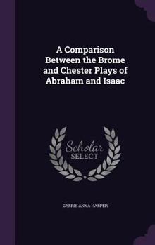 Hardcover A Comparison Between the Brome and Chester Plays of Abraham and Isaac Book