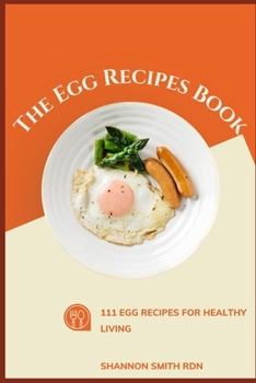 Paperback The Egg Recipes Book: 111 Egg Recipes for Healthy Living Book