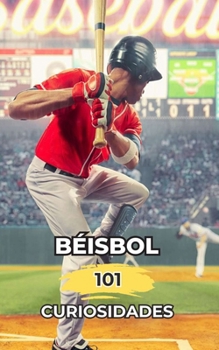Paperback Béisbol 101 Curiosidades: Increíbles y Sorprendentes Acontecimientos [Spanish] Book