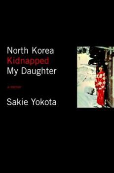 Paperback North Korea Kidnapped My Daughter Book