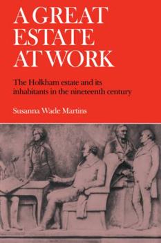 Paperback A Great Estate at Work: The Holkham Estate and Its Inhabitants in the Nineteenth Century Book