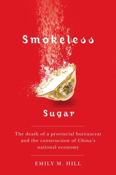 Smokeless Sugar: The Death of a Provincial Bureaucrat and the Construction of China's National Economy - Book  of the Contemporary Chinese Studies (UBC Press)