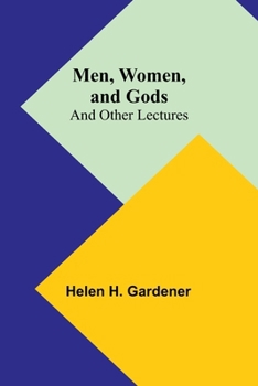 Men, Women and Gods, and Other Lectures