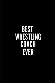 Paperback Best Wrestling Coach Ever: 6x9 Lined Notebook/Journal/Diary, 100 pages, Sarcastic, Humor Journal, original gift For Women/Men/Coworkers/Classmate Book