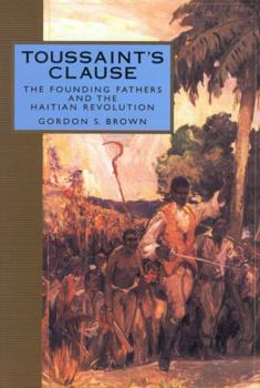 Hardcover Toussaint's Clause: The Founding Fathers and the Haitian Revolution Book