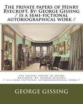 Paperback The private papers of Henry Ryecroft. By: George Gissing / is a semi-fictional autobiographical work / Book