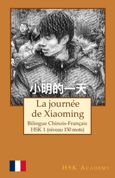 Paperback La journée de Xiaoming: Bilingue chinois-français: HSK 1 (niveau 150 mots) [French] Book