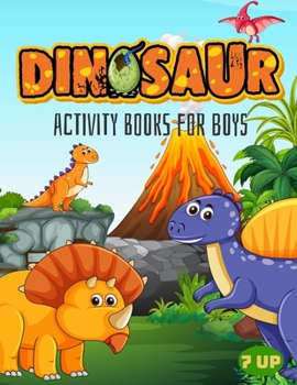 Dinosaur Activity Books For Boys 7 Up: Fun with Activities Pages Dinosaur Species Coloring Puzzle Spot Difference Dot to Dot Word Search for Kids Age ... Coloring Book for Kids and Toddlers)