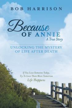 Paperback Because of Annie: Unlocking the Mystery of Life After Death Book