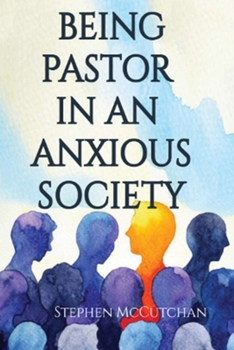 Paperback Being Pastor in an Anxious Society: How to address anxious people with courage to speak a word of hope Book