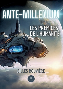 Ante-Millenium: Tome I Les prémices de l'humanité (French Edition)