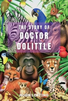 The Story of Doctor Dolittle: (With Classics and Illustrated)