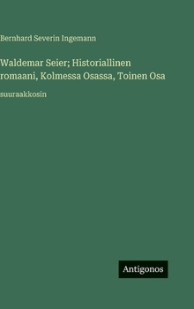 Waldemar Seier; Historiallinen romaani, Kolmessa Osassa, Toinen Osa: suuraakkosin (Finnish Edition)