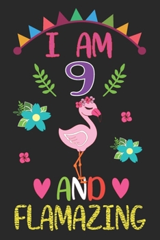 I am 9 And Flamazing: Flamingo Lovers Journal / Notebook / Diary / Birthday Gift. Flamazing Birthday Gift for 9 Years Old Boys And Girls