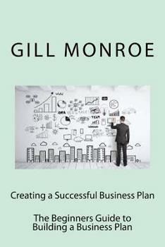 Paperback Creating a Successful Business Plan: The Beginners Guide to Building a Business Plan Book