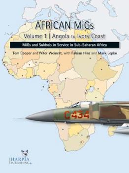 Paperback African Migs. Volume 1: Angola to Ivory Coast: Migs and Sukhois in Service in Sub-Saharan Africa Book