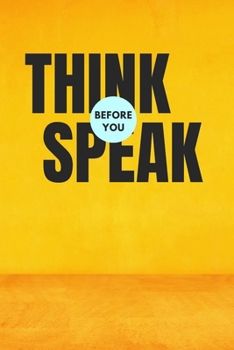 Paperback Think Before You Speak: Good Habits of Successful People Daily Routine Bucket List Lined notebook: Talk Less Listen More, Big Thinking and Les Book