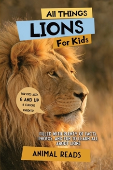 Paperback All Things Lions For Kids: Filled With Plenty of Facts, Photos, and Fun to Learn all About Lions [Large Print] Book