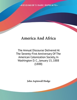 Paperback America And Africa: The Annual Discourse Delivered At The Seventy-First Anniversary Of The American Colonization Society, In Washington D. Book