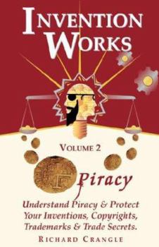 Paperback Piracy: Understand Piracy & Protect Your Inventions, Copyrights, Trademarks & Trade Secrets (Invention Works) Book