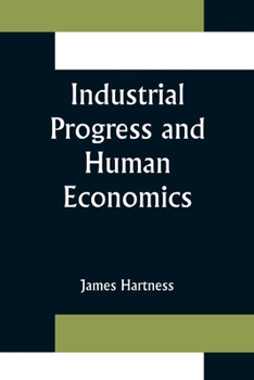Paperback Industrial Progress and Human Economics Book
