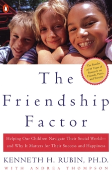 Paperback The Friendship Factor: Helping Our Children Navigate Their Social World--And Why It Matters for Their Success and Happiness Book