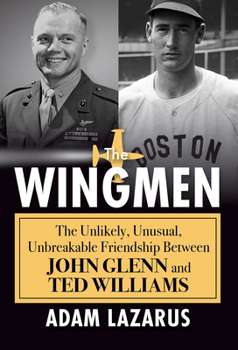 Hardcover The Wingmen: The Unlikely, Unusual, Unbreakable Friendship Between John Glenn and Ted Williams Book