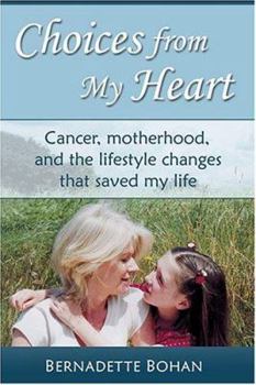Hardcover Choices from My Heart: Cancer, Motherhood, and the Lifestyle Changes That Saved My Life Book