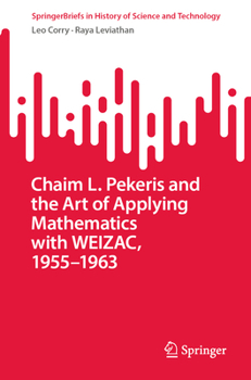 Paperback Chaim L. Pekeris and the Art of Applying Mathematics with Weizac, 1955-1963 Book