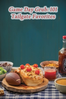 Paperback Game Day Grub: 101 Tailgate Favorites Book