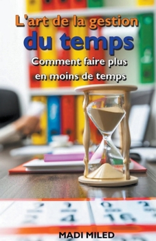 Paperback L'art de la gestion du temps: comment faire plus en moins de temps [French] Book
