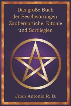 Das Große Buch der Beschwörungen, Zaubersprüche, Rituale und Sortilegien (German Edition)