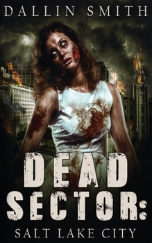 Paperback Dead Sector: Salt Lake City: Zombie Apocalypse in Utah's Capitol City Book