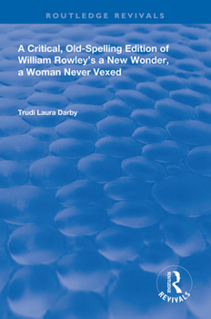 Paperback A Critical, Old-Spelling Edition of William Rowley's A New Wonder, A Woman Never Vexed Book
