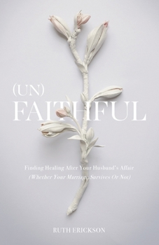 Paperback (Un)Faithful: Finding Healing After Your Husband's Affair (Whether Your Marriage Survives Or Not) Book