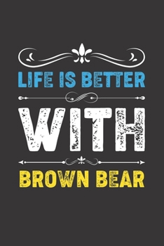 Paperback Life Is Better With Brown Bear: Funny Brown Bear Lovers Gifts Lined Journal Notebook 6x9 120 Pages Book