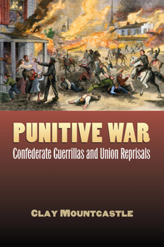 Hardcover Punitive War: Confederate Guerrillas and Union Reprisals Book