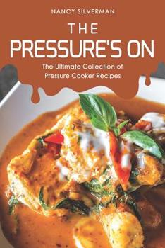 Paperback The Pressure's On: The Ultimate Collection of Pressure Cooker Recipes Book