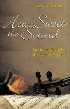 Paperback How Sweet the Sound: Stories Inspired by the Hymns We Love Book