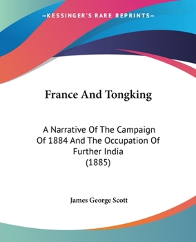 Paperback France And Tongking: A Narrative Of The Campaign Of 1884 And The Occupation Of Further India (1885) Book