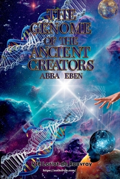 Paperback The Genome of the Ancient Creators: "Abba" Eben! Book