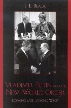 Paperback Vladimir Putin and the New World Order: Looking East, Looking West? Book