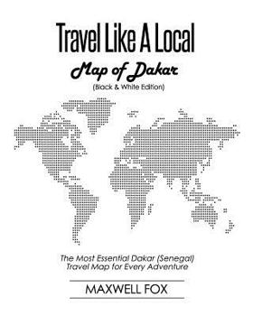 Travel Like a Local - Map of Dakar (Black and White Edition): The Most Essential Dakar (Senegal) Travel Map for Every Adventure