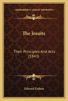 Paperback The Jesuits: Their Principles And Acts (1843) Book