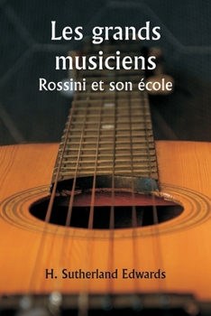 Paperback Les grands musiciens Rossini et son école [French] Book